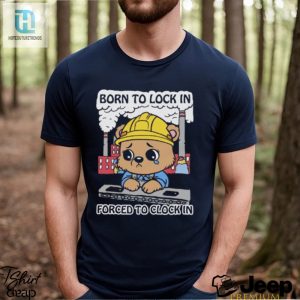 Born To Lock In Forced To Clock In Shirt hotcouturetrends 1 1
