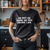 Mens Im Not As Think As You Drunk I Am Shirt hotcouturetrends 1