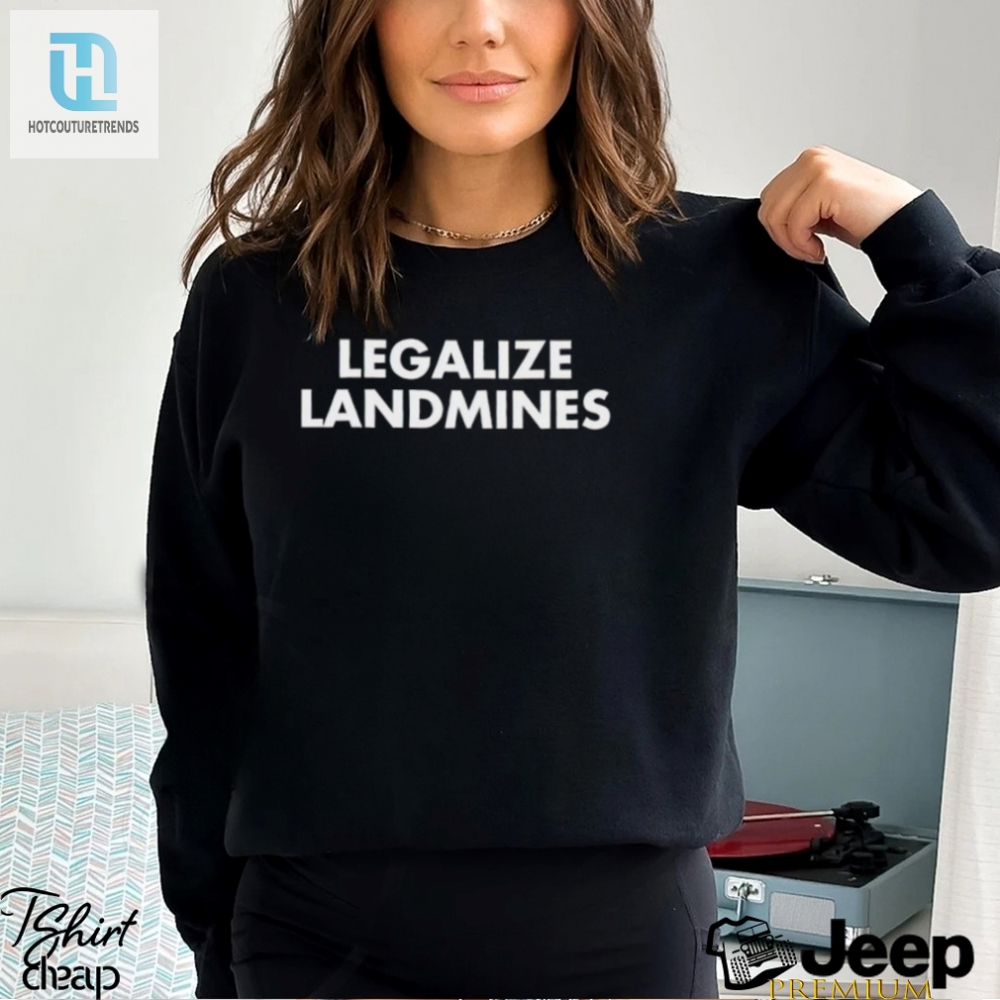 Legalize Landmines Shirt 