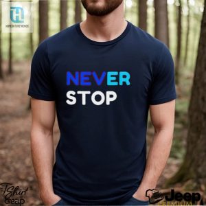 Never Stop Shirt hotcouturetrends 1 2