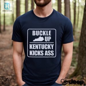 Buckle Up Kentucky Kicks Ass Shirt hotcouturetrends 1 2