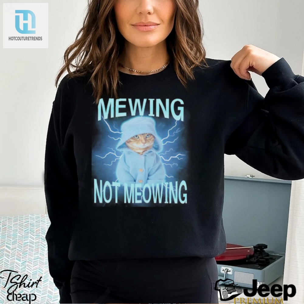 Mewing Not Meowing Cat Meme Funny Shirt 