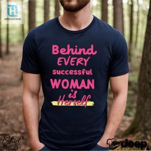 Behind Every Successful Woman Is Herself Shirt hotcouturetrends 1 2