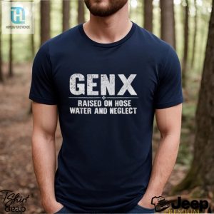 Genx Raised On Hose Water And Neglect Shirt hotcouturetrends 1 2