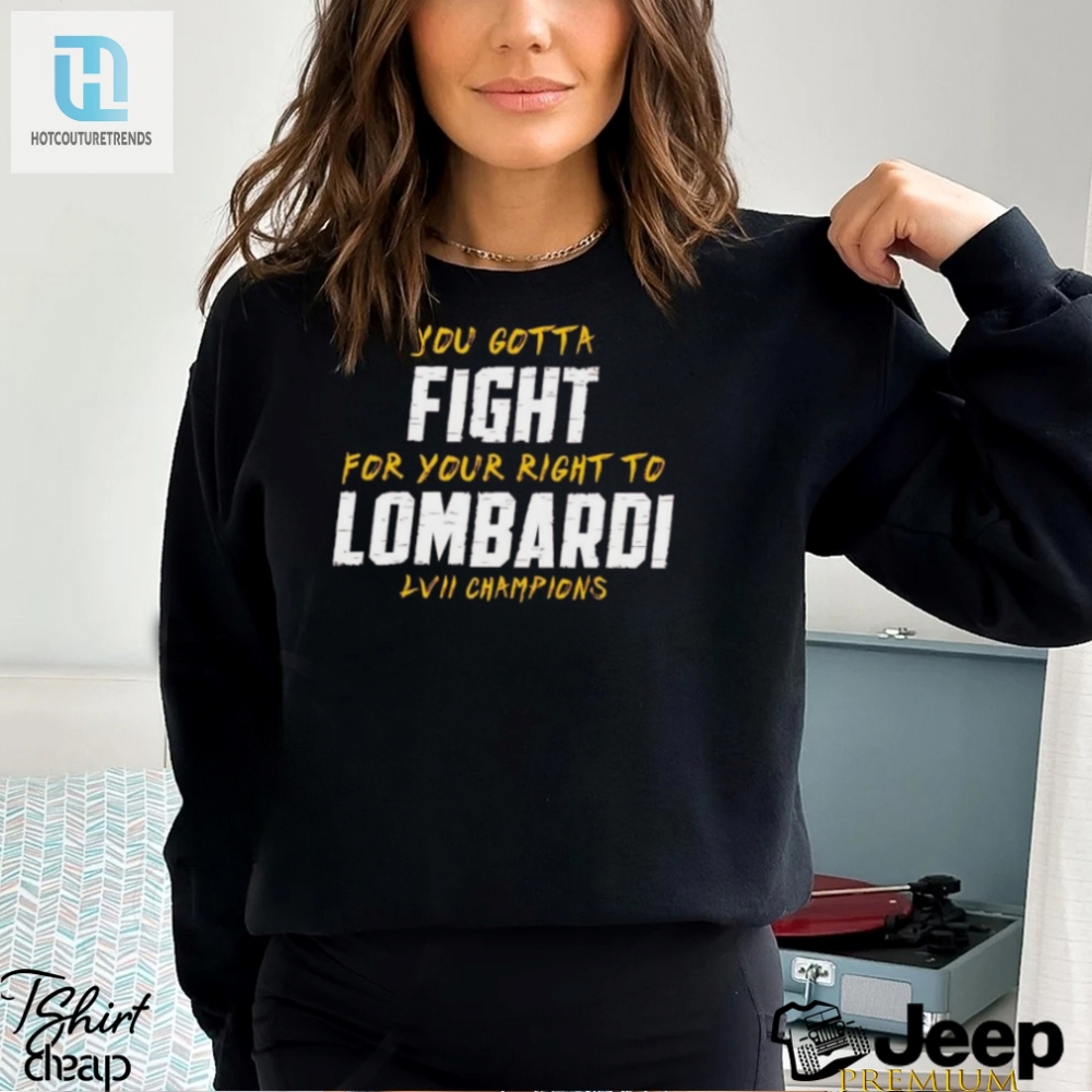 You Gotta Fight For Your Right To Lombardi Lvii Champions Shirt 