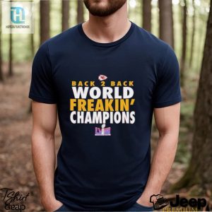 Kansas City Chiefs Back 2 Back World Freakin Champions Shirt hotcouturetrends 1 2