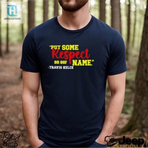 Put Some Respect On Our Name Travis Kelce Shirt hotcouturetrends 1 2