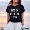 Trending Rizz Em With The Tism Shirt hotcouturetrends 1