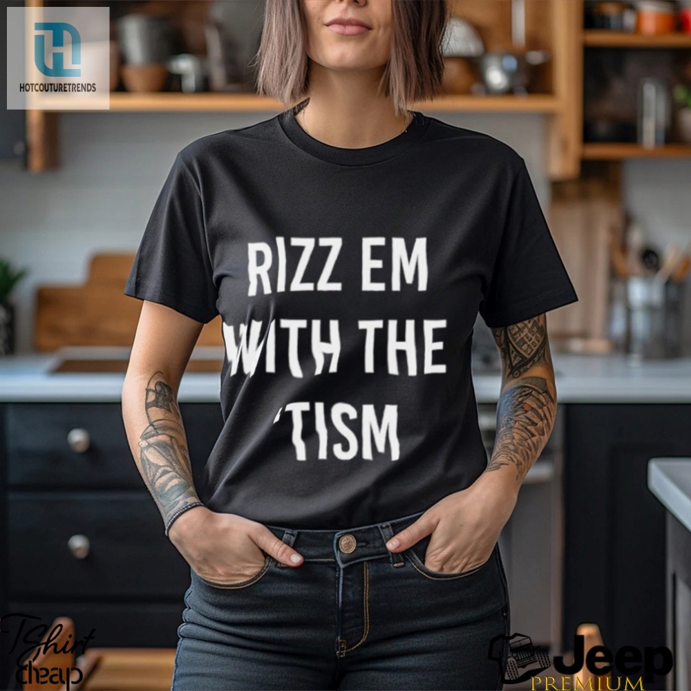 Trending Rizz Em With The Tism Shirt 