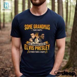 Some Grandmas Take Naps Real Grandmas Listen To Elvis Presley Then Take A Nap T Shirt hotcouturetrends 1 2