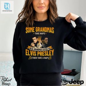 Some Grandmas Take Naps Real Grandmas Listen To Elvis Presley Then Take A Nap T Shirt hotcouturetrends 1 3