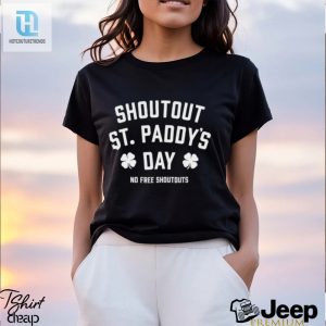 Shoutout St Paddys Day No Free Shoutouts Shirt hotcouturetrends 1 2