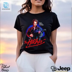 Never Pick Up A Stranger The Hitcher Shirt hotcouturetrends 1 2