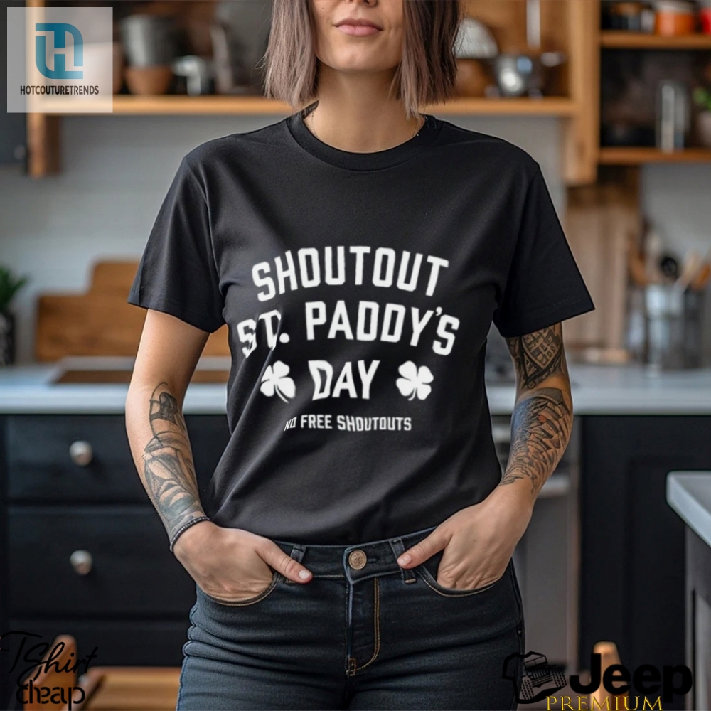 Shoutout St Paddys Day No Free Shoutouts Shirt 
