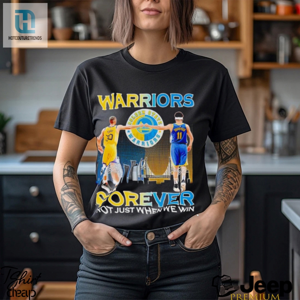 Warriors Stephen Curry And Klay Thompson Forever Not Just When We Win Shirt 