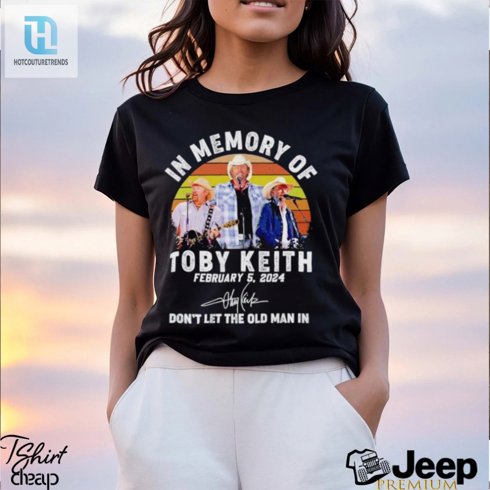 In Memory Of Toby Keith Dont Let The Old Man In Vintage Shirt 