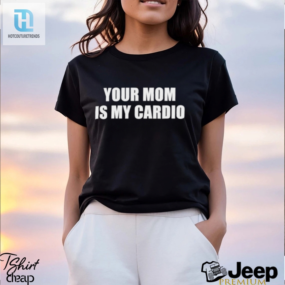 Mens Your Mom Is My Cardio Shirt 