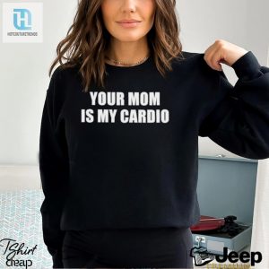 Mens Your Mom Is My Cardio Shirt hotcouturetrends 1 3