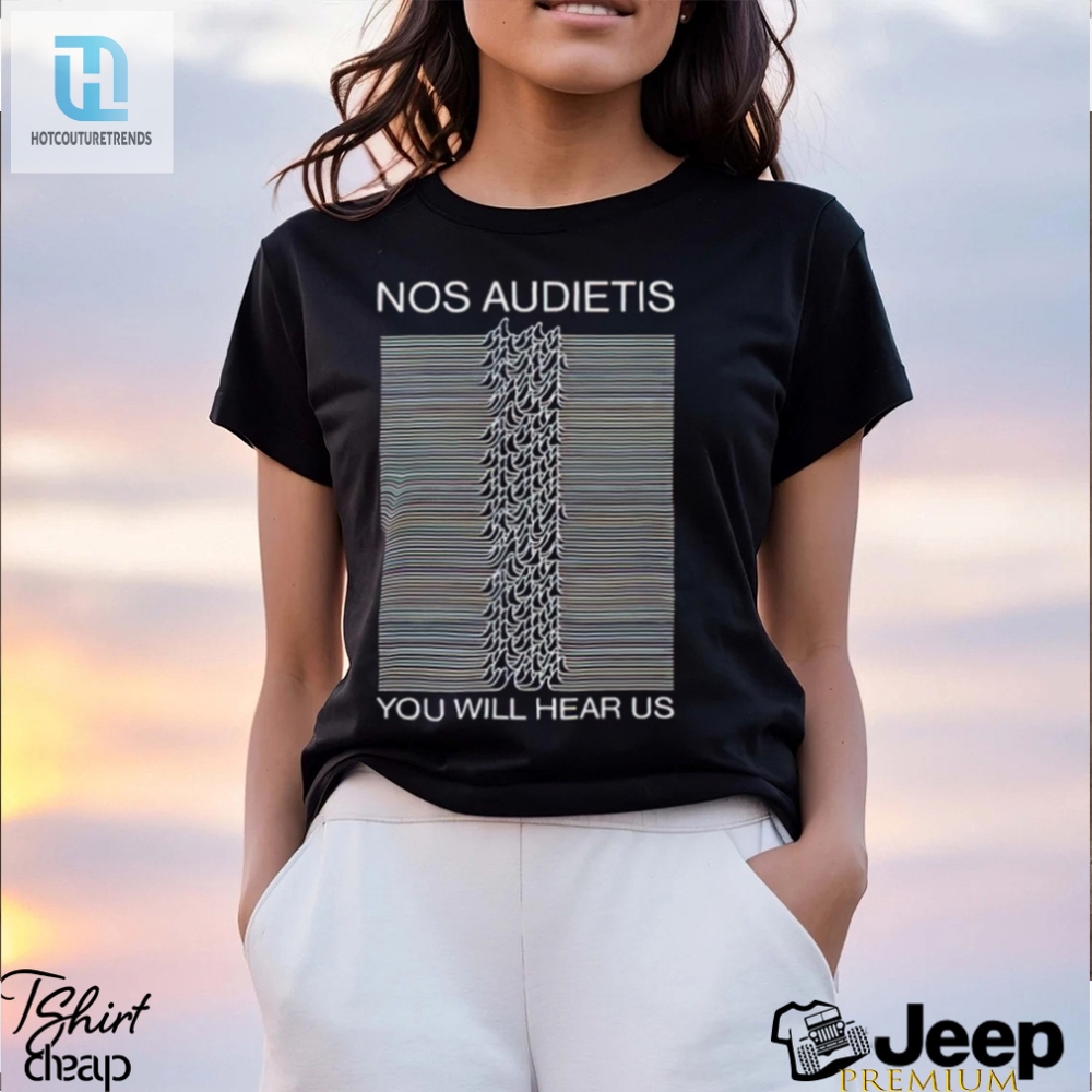 Nos Audietis You Will Hear Us Shirt 