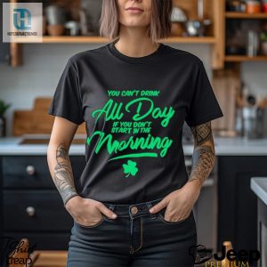 St Patricks Day You Cant Drink All Day If You Dont Start In The Morning Shirt hotcouturetrends 1 2