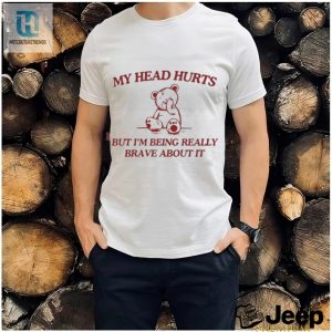 My Head Hurts But Im Being Really Brave About It Shirt hotcouturetrends 1 3