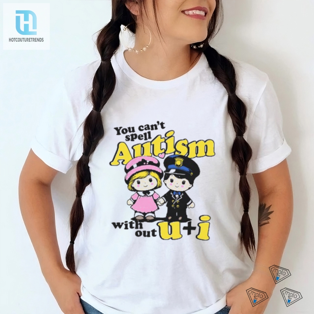 You Cant Spell Autism Without Shirt 