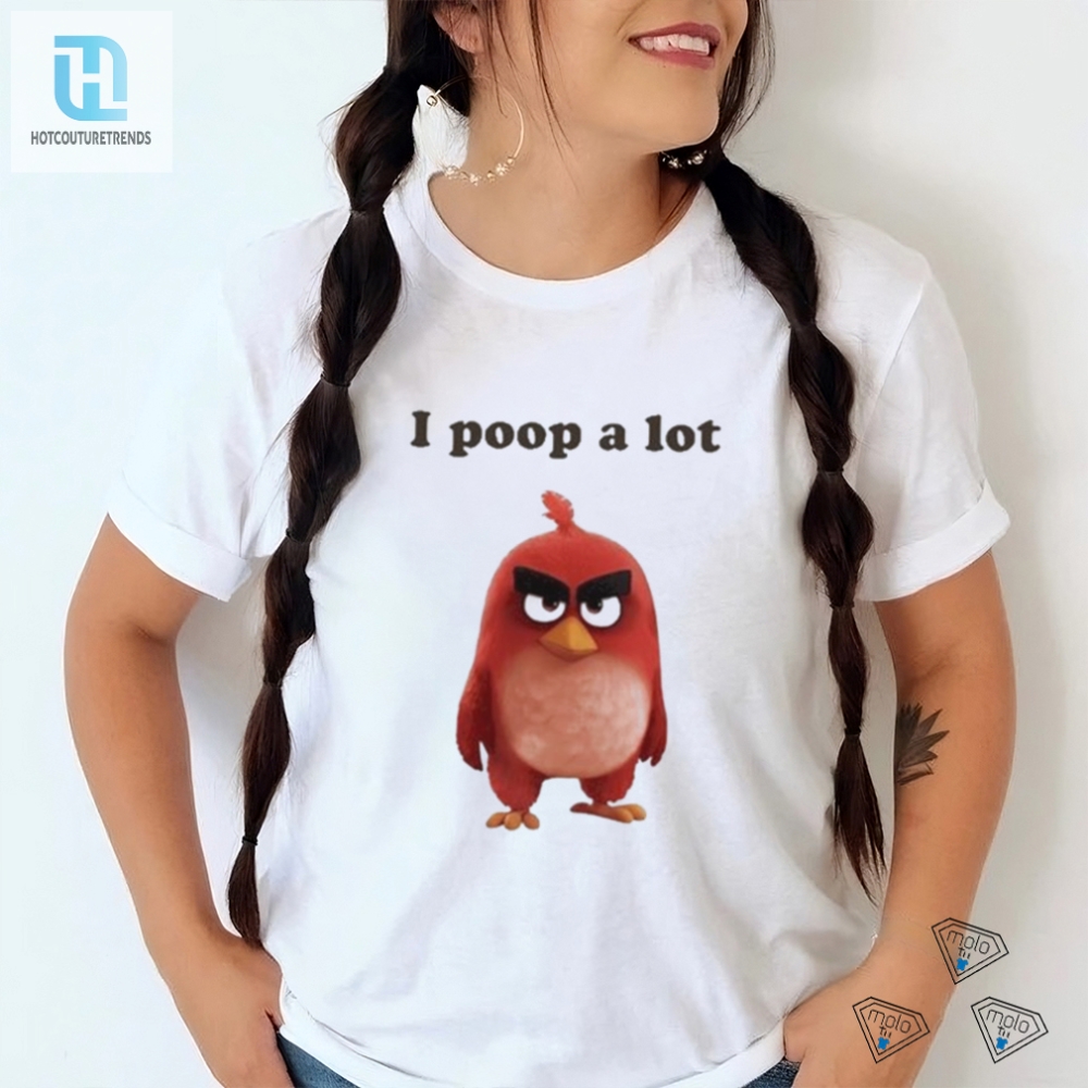 I Poop A Lot Angry Birds Funny Shirt 