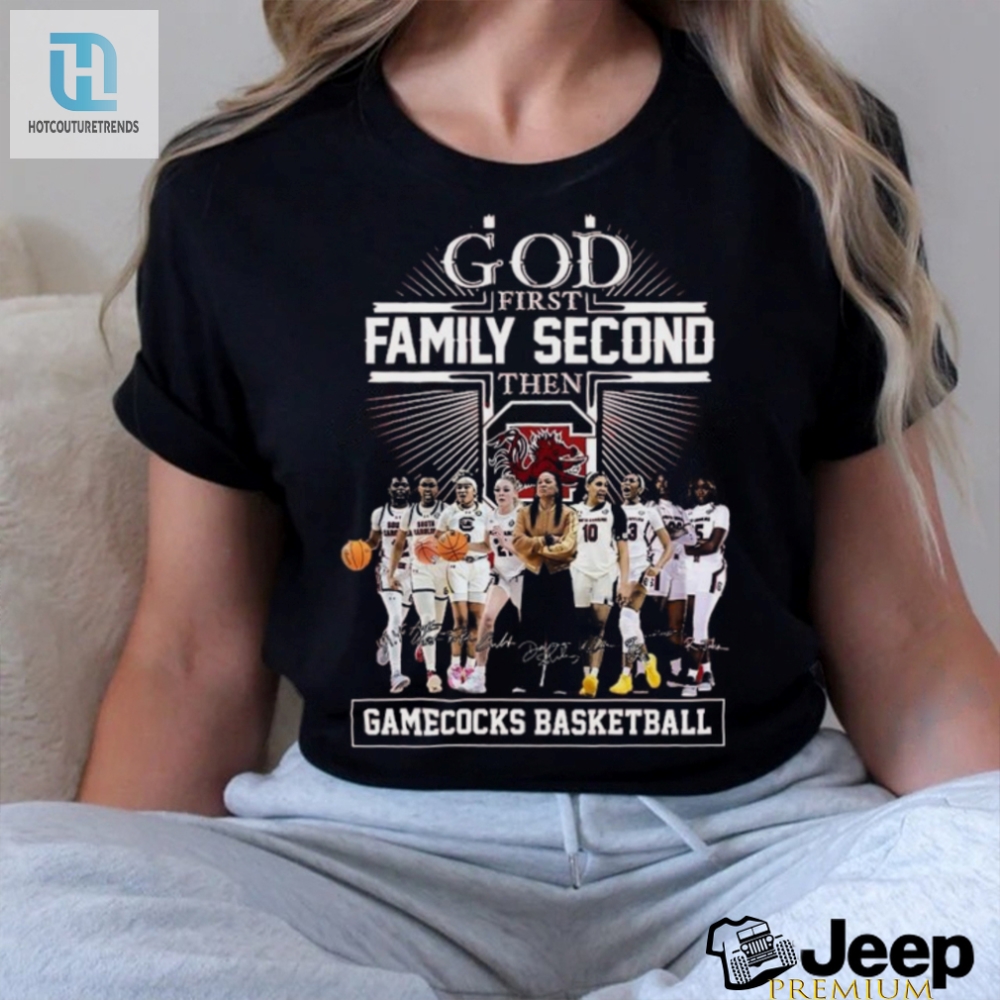 God First Family Second Then South Carolina Gamecocks Wbb Signatures Shirt 
