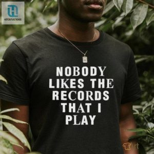 Justin Bieber Nobody Likes The Records That I Play Shirt hotcouturetrends 1 3