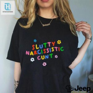 Slutty Narcissistic Cunt Shirt hotcouturetrends 1 2