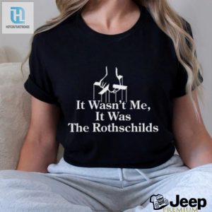 It Wasnt Me It Was The Rothschilds Limited Shirt hotcouturetrends 1 1