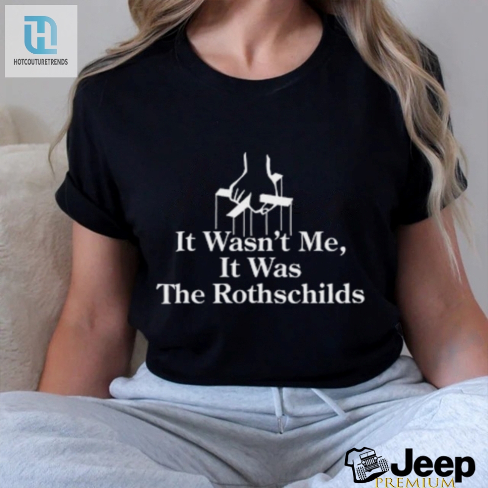 It Wasnt Me It Was The Rothschilds Limited Shirt 