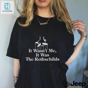 It Wasnt Me It Was The Rothschilds Limited Shirt hotcouturetrends 1 2