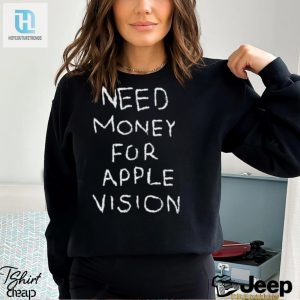 Need Money For Apple Vision Shirt hotcouturetrends 1 3