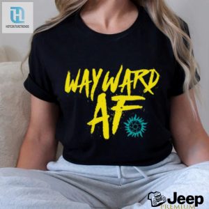 Wayward Af T Shirt hotcouturetrends 1 5