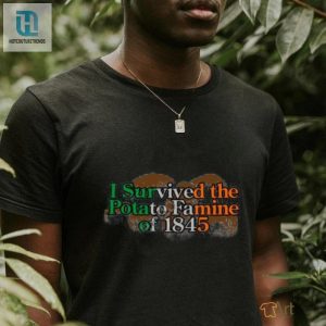 I Survived The Potato Famine Of 1845 Tee Shirt hotcouturetrends 1 7