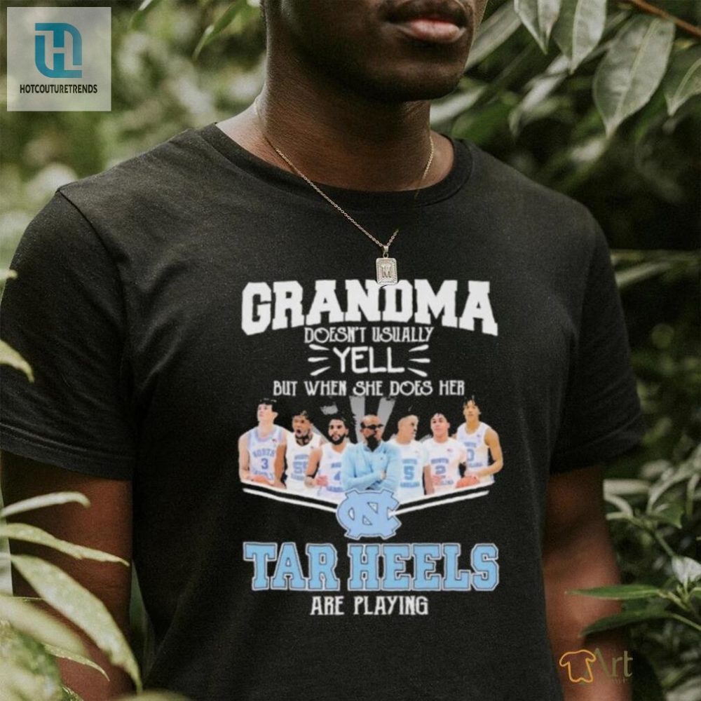 Grandma Doesnt Usually Yell But When She Does Her North Carolina Tar Heels Basketball Are Playing Shirt 
