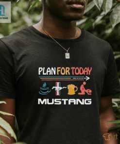 Plan For Today Mustang Coffee Mustang Beer And Sex Shirt hotcouturetrends 1 1