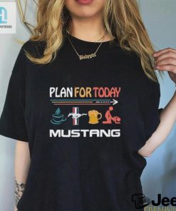 Plan For Today Mustang Coffee Mustang Beer And Sex Shirt hotcouturetrends 1 2
