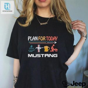 Plan For Today Mustang Coffee Mustang Beer And Sex Shirt hotcouturetrends 1 2