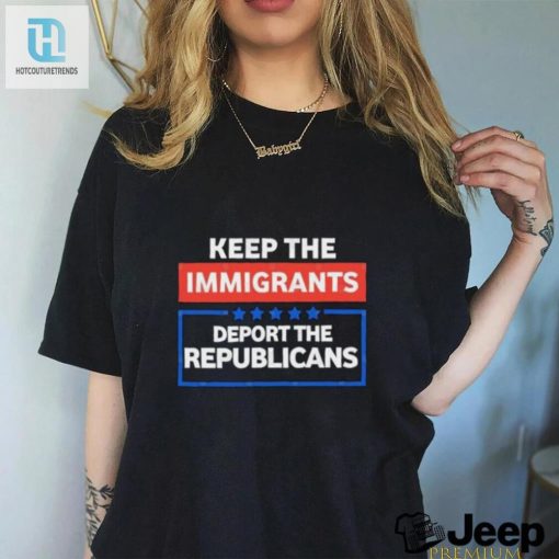 Official Keep The Immigrants Deport The Republicans Shirt hotcouturetrends 1 2