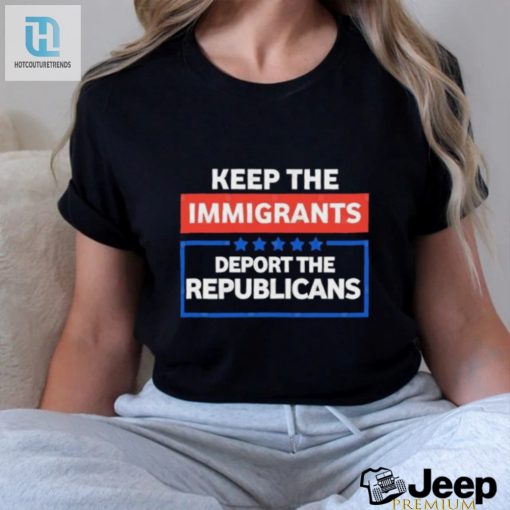 Official Keep The Immigrants Deport The Republicans Shirt hotcouturetrends 1 3