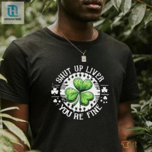 Official Shamrock Shut Up Liver Youre Fine St Patricks Day Shirt hotcouturetrends 1 1