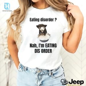 Sillyteestudio Eating Disorder Nah Im Eating Dis Order Shirt hotcouturetrends 1 3