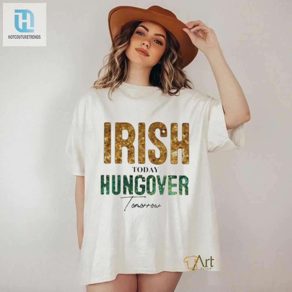 Official Irish Today Hungover Tomorrow  St Patricks Day 2024 Shirt 