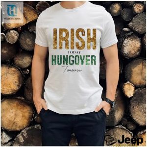 Official Irish Today Hungover Tomorrow St Patricks Day 2024 Shirt hotcouturetrends 1 2