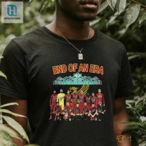 Official Liverpool End Of An Era Youll Never Walk Alone 2024 Shirt hotcouturetrends 1 2