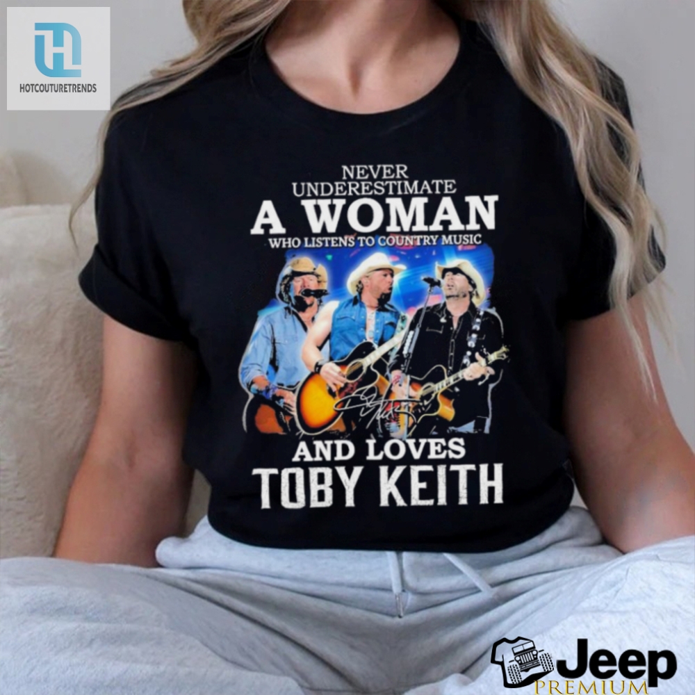 Official Never Underestimate A Woman Who Listen To Country Music And Loves Toby Keith 1961 2024 Signature Shirt 