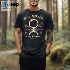 Hello Darkness My Old Friend Solar Eclipse April 08 2024 Trending Shirt hotcouturetrends 1 2