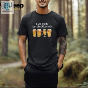 Official Not Irish Just Alcoholic St. Patricks Day T Shirt hotcouturetrends 1 2